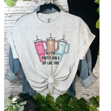 Load image into Gallery viewer, All The Pretty Girls Sip Like This T-shirt or Sweatshirt
